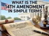 What Is the 14th Amendment in Simple Terms? A Complete Guide to Its Rights, Clauses, and Real-World Examples Explained what is the 14th amendment in simple terms