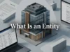 What Is an Entity? The Complete Plain-English Guide to Understanding Entities in Business, Law, Data, Technology, and Search What Is an Entity
