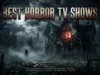 Best Horror TV Shows for Every Kind of Scare: 12 Unmissable Series Ranked by Terror, Suspense, Supernatural Thrills, and Psychological Horror Best Horror TV Shows